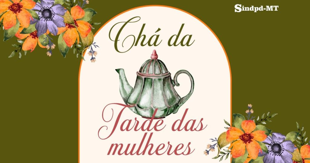 Chá da Tarde para mulheres no Sindpd-MT tem nova data; confira e participe