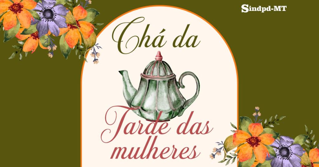 No Mês da Mulher, Sindpd-MT promove Chá da Tarde para associadas